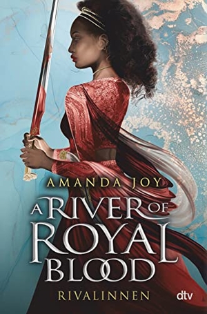 Joy, Amanda. A River of Royal Blood - Rivalinnen - Romantische Fantasy. dtv Verlagsgesellschaft, 2022.