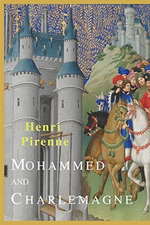 Pirenne, Henri. Mohammed and Charlemagne. Martino Fine Books, 2017.