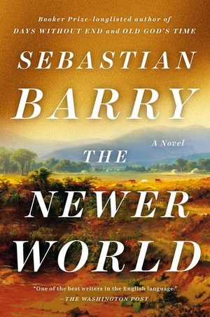 Barry, Sebastian. The Newer World. Penguin Publishing Group, 2026.