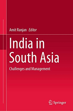 Ranjan, Amit (Hrsg.). India in South Asia - Challenges and Management. Springer Nature Singapore, 2019.