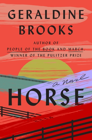 Brooks, Geraldine. Horse - A Novel. Penguin LLC  US, 2022.