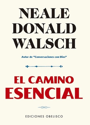 Walsch, Neale Donald. Camino Esencial, El. Obelisco, 2021.
