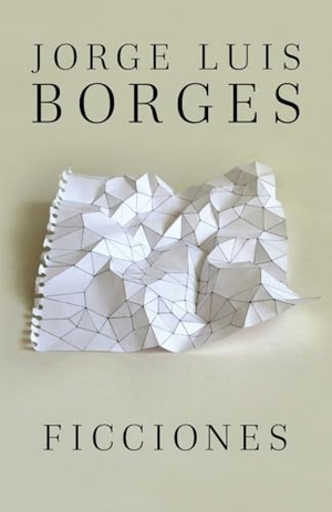 Borges, Jorge Luis. Ficciones / Fictions. Prh Grupo Editorial, 2012.