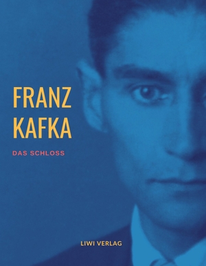 Kafka, Franz. Das Schloß - Roman. LIWI Literatur- und Wissenschaftsverlag, 2020.