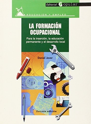 Jover Torregrosa, Daniel. La formación ocupacional : para la inserción, la educación permanente y el desarrollo local. Editorial Popular, 1999.