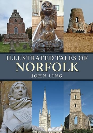 Ling, John. Illustrated Tales of Norfolk. Amberley Publishing, 2019.