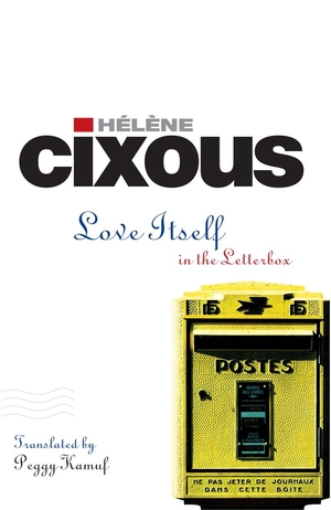 Cixous, Hélène. Love Itself - In the Letter Box. Polity Press, 2008.