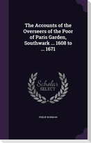 The Accounts of the Overseers of the Poor of Paris Garden, Southwark ... 1608 to ... 1671