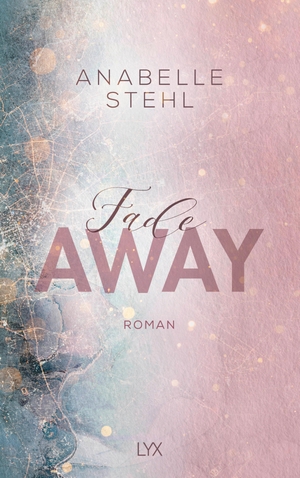 Stehl, Anabelle. Fadeaway - Roman. LYX, 2021.
