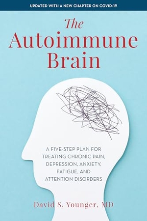 Younger, David S.. Autoimmune Brain - A Five-Step Plan for Treating Chronic Pain, Depression, Anxiety, Fatigue, and Attention Disorders. Rowman & Littlefield Publishers, 2022.
