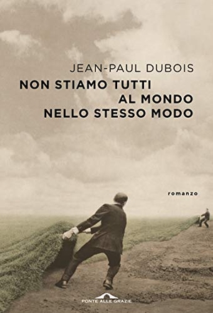 Dubois, Jean-Paul. Non stiamo tutti al mondo nello stesso modo. Ponte alle Grazie, 2020.