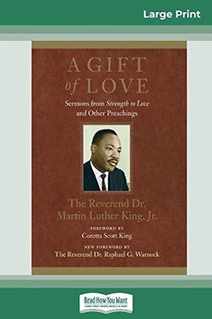 King, Martin Luther. A Gift of Love - Sermons from Strength to Love and Other Preachings (16pt Large Print Edition). ReadHowYouWant, 2012.