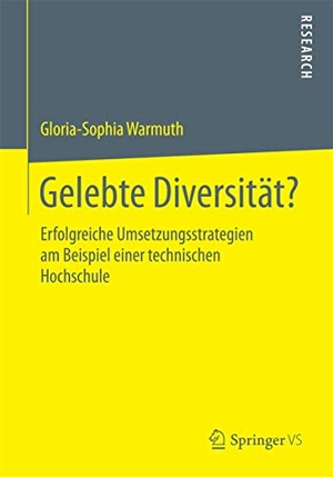 Warmuth, Gloria-Sophia. Gelebte Diversität? - Erfolgreiche Umsetzungsstrategien am Beispiel einer technischen Hochschule. Springer Fachmedien Wiesbaden, 2015.