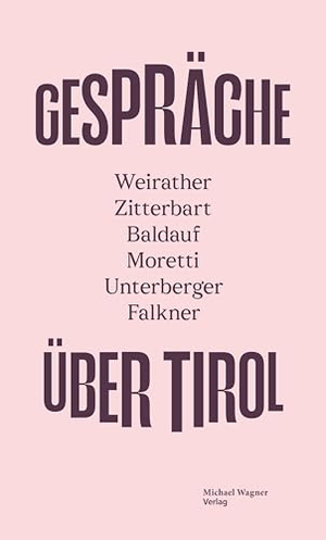 Tiroler Tageszeitung / Orf Österreichischer Rundfunk et al (Hrsg.). GESPRÄCHE ÜBER TIROL - Weirather - Zitterbart - Baldauf - Moretti - Unterberger - Falkner. Michael Wagner Verlag, 2024.