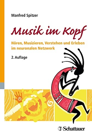 Spitzer, Manfred. Musik im Kopf - Hören, Musizieren, Verstehen und Erleben im neuronalen Netzwerk. SCHATTAUER, 2018.
