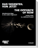 Das Gegenteil von Jetzt - The Opposite of Now Artistic Paths to a Different Present