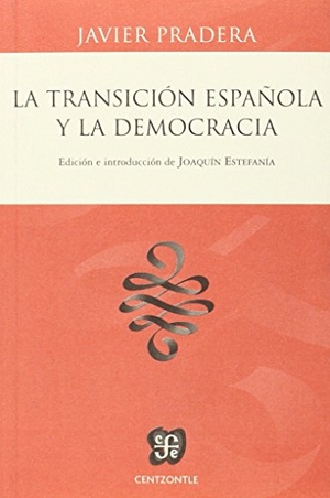 Estefanía, Joaquín / Javier Pradera Gortázar. La transición española y la democracia. Fondo de Cultura Económica de España, S.L., 2014.