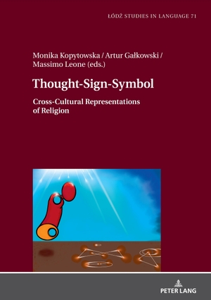 Kopytowska, Monika / Massimo Leone et al (Hrsg.). Thought-Sign-Symbol - Cross-Cultural Representations of Religion. Peter Lang, 2022.