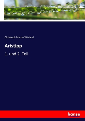 Wieland, Christoph Martin. Aristipp - 1. und 2. Teil. hansebooks, 2016.