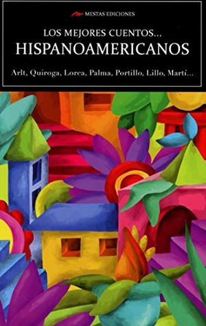 García Lorca, Federico / Unamuno, Miguel De et al. Los mejores cuentos hispanoamericanos. Mestas Ediciones, S.L., 2017.