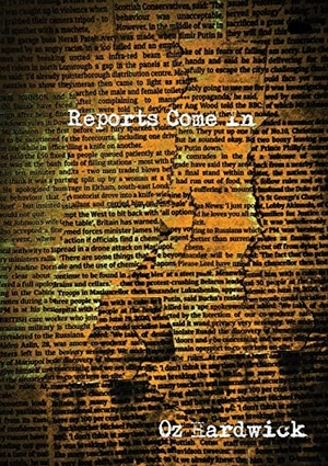 Hardwick, Oz. Reports Come In. Hedgehog Poetry Press, 2022.