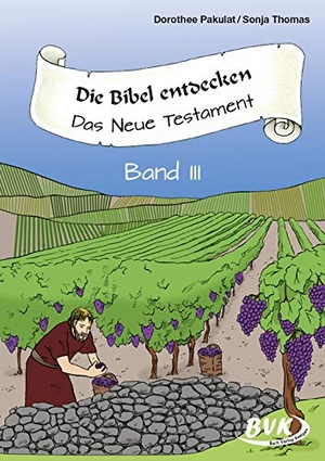 Pakulat, Dorothee / Sonja Thomas. Die Bibel entdecken - Das Neue Testament Band III. Buch Verlag Kempen, 2019.