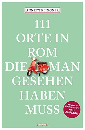 Klingner, Annett. 111 Orte in Rom, die man gesehen haben muss - Reiseführer, Relaunch. Emons Verlag, 2022.