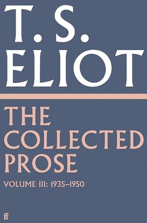 Eliot, T. S.. The Collected Prose of T.S. Eliot Volume 3. Faber & Faber, 2024.