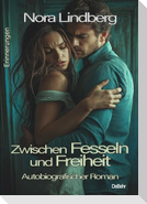 Zwischen Fesseln und Freiheit - Autobiografischer Roman - Erinnerungen