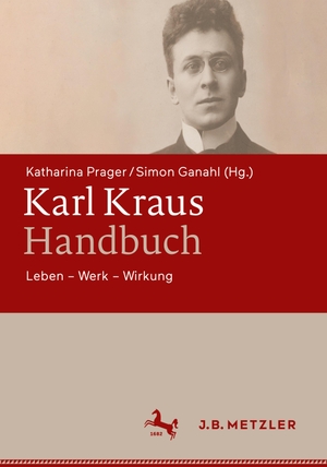 Prager, Katharina / Simon Ganahl (Hrsg.). Karl Kraus-Handbuch - Leben ¿ Werk ¿ Wirkung. J.B. Metzler, 2022.