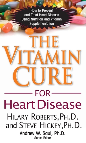 Roberts, Hilary / Steve Hickey. The Vitamin Cure for Heart Disease - How to Prevent and Treat Heart Disease Using Nutrition and Vitamin Supplementation. Turner Publishing Company, 2011.