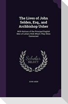 The Lives of John Selden, Esq., and Archbishop Usher: With Notices of the Principal English Men of Letters With Whom They Were Connected