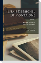 Essais De Michel De Montaigne: Texte Original De 1580 Avec Les Variantes Des Éditions De 1582 Et 1587 Publié; Volume 1