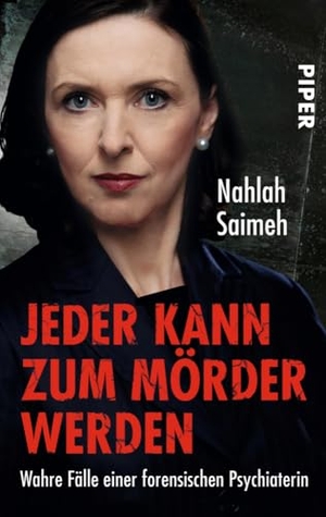 Saimeh, Nahlah. Jeder kann zum Mörder werden - Wahre Fälle einer forensischen Psychiaterin. Piper Verlag GmbH, 2012.