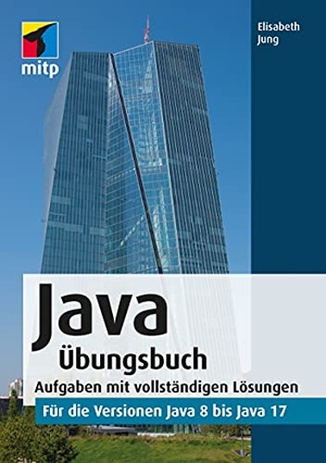 Jung, Elisabeth. Java Übungsbuch - für die Versionen Java 8 bis Java 17.Aufgaben mit vollständigen Lösungen. MITP Verlags GmbH, 2021.
