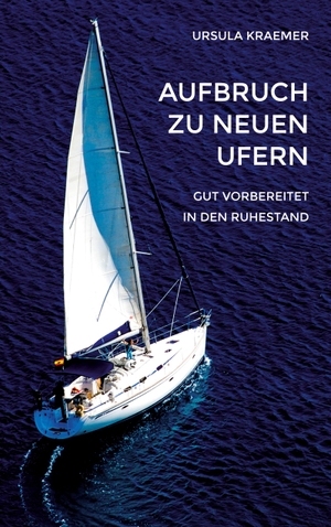Kraemer, Ursula. Aufbruch zu neuen Ufern - Gut vorbereitet in den Ruhestand. Books on Demand, 2024.