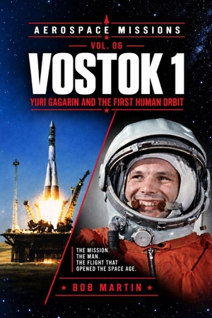 Martin, Bob. Vostok 1 - Yuri Gagarin and the First Human Orbit. Independently published, 2026.