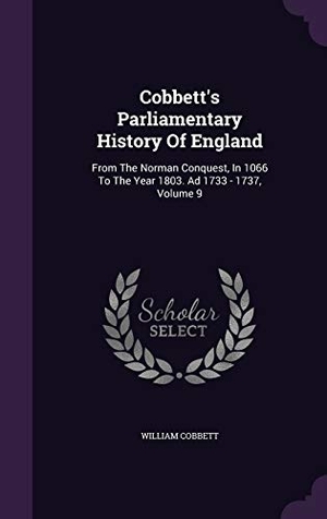 Cobbett, William. Cobbett's Parliamentary History of England: From the Norman Conquest, in 1066 to the Year 1803. Ad 1733 - 1737, Volume 9. Amazon Digital Services LLC - Kdp, 2015.