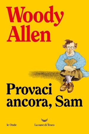 Allen, Woody. Provaci ancora Sam. La nave di Teseo, 2025.