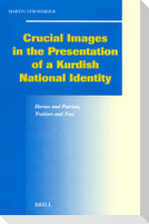 Crucial Images in the Presentation of a Kurdish National Identity: Heroes and Patriots, Traitors and Foes
