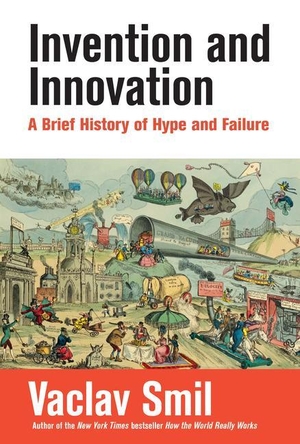 Smil, Vaclav. Invention and Innovation - A Brief History of Hype and Failure. The MIT Press, 2023.