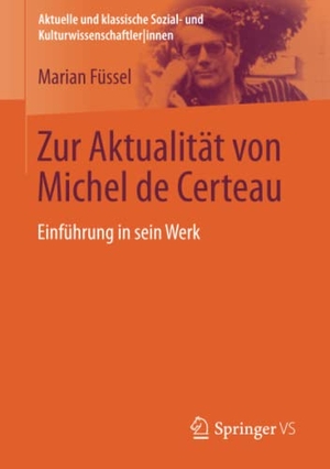 Füssel, Marian. Zur Aktualität von Michel de Certeau - Einführung in sein Werk. Springer Fachmedien Wiesbaden, 2017.