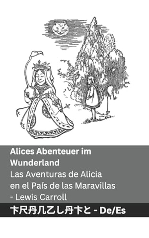 Carroll, Lewis. Alices Abenteuer im Wunderland / Las Aventuras de Alicia en el País de las Maravillas - Tranzlaty Deutsch Español. Tranzlaty, 2024.