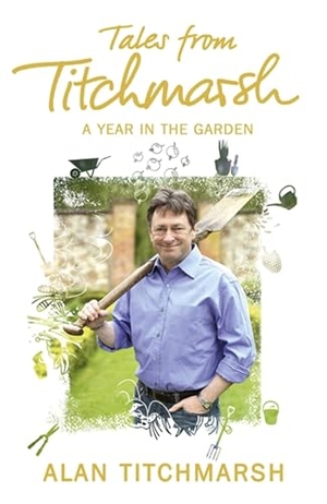 Titchmarsh, Alan. Tales from Titchmarsh. John Murray Business, 2012.