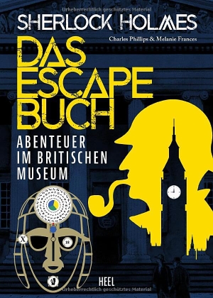 Phillips, Charles / Melanie Frances. Sherlock Holmes - Das Escape Buch 2 - Flucht aus dem Britischen Museum. Heel Verlag GmbH, 2021.