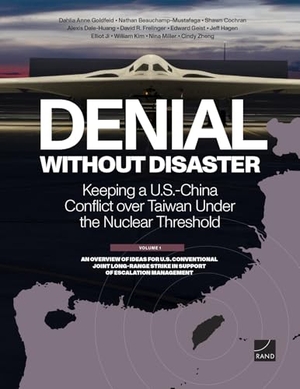 Goldfeld, Dahlia Anne / Miller, Nina et al. Denial Without Disaster--Keeping a U.S.-China Conflict Over Taiwan Under the Nuclear Threshold - Vol. 1, an Overview of Ideas for U.S. Conventional Joint Long-Range Strike in Support of Escalation Management. RAND Corporation, 2025.