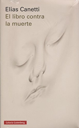 Canetti, Elias. El libro contra la muerte. Galaxia Gutenberg, S.L., 2017.