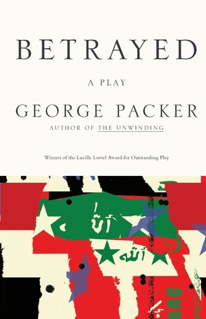 Packer, George. Betrayed. Farrar, Strauss & Giroux