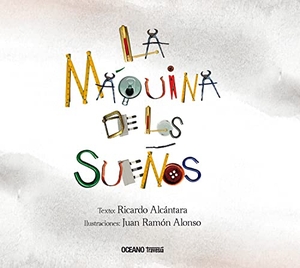 Alcántara, Ricardo / Juan Ramón Alonso. La Máquina de Los Sueños. Editorial Oceano de Mexico, 2018.