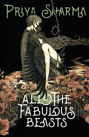 Sharma, Priya. All the Fabulous Beasts. Undertow Publications, 2018.